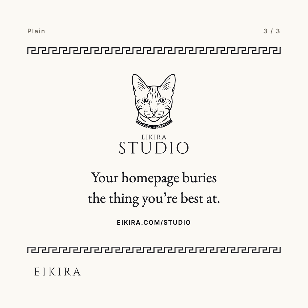 Post 6, card 3 of 3, labeled Plain and fully in focus: the Eikira Studio mark above “Your homepage buries the thing you’re best at.” and eikira.com/studio.